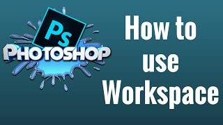 How to use Workspace in Photoshop CC [upl. by Blim]