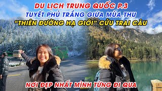 Du Lịch Trung Quốc P3  VỠ OÀ Khi Thấy TUYẾT PHỦ TRẮNG Giữa MÙA THU Ở THIÊN ĐƯỜNG HẠ GIỚI [upl. by Anivlek]