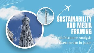 Sustainability and Media Framing A Critical Discourse Analysis of Overtourism in Japan [upl. by Tnerb]