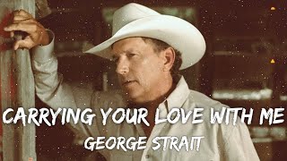 George Strait  Carrying Your Love With Me Lyrics [upl. by Akinom412]