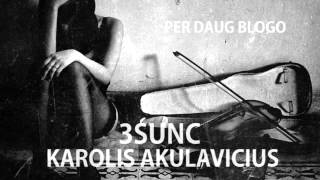 3SUNC feat KAROLIS AKULAVICIUS  PER DAUG BLOGO [upl. by Lyndell]