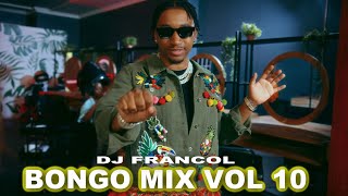 BONGO MIX VOL 10 By DJ FRANCOL JAY MELODY DIAMOND ZUCHU PWITA EXTRA PRESSURE KUSAH MBOSSO Etc [upl. by Eilyk]