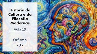 História da Filosofia Moderna  Aula 019  Orfismo 3  Rubens G Sampaio PhD [upl. by Andromeda]