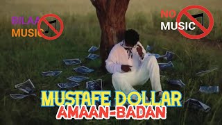 MUSTAFE DOLLAR AMAAN BADAN BILAA MUSIC 2024 [upl. by Elcin]