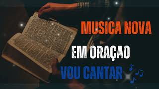 EM ORAÇAO VOU CANTAR  Mais uma musica nova gospel Louvores ao vivo louvores gospel [upl. by Norreht]