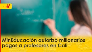 Pese a advertencias MinEducación autorizó millonarios pagos a profesores en Cali [upl. by Aisad]