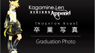 【Noerton Subs】 Kagamine Len APPEND SERIOUS Graduation Photo Romaji and English Subs  mp3 [upl. by Okoy351]