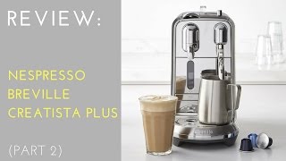 REVIEW Nespresso Creatista Plus by Breville Part 2 [upl. by Irolav]