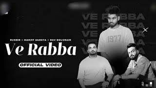 VE RABBA  Runbir  Manjit Sahota  Nav Dolorain  New Punjabi Songs 2024 [upl. by Tabber]