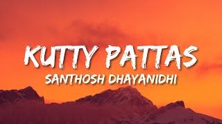 Kutty Pattas Lyrics  Ashwin  Reba John  Venki  Santhosh Dhayanidhi  Sandy [upl. by Bore117]