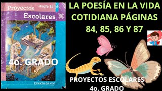 PROYECTOS ESCOLARES 4o PAGINA 84 85 86 Y 87 TEMA LA POESÍA EN LA VIDA COTIDIANA SOLUCIÓN [upl. by Harrie808]