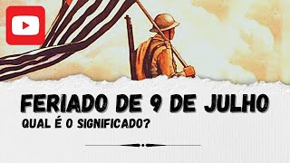 O que é o feriado 9 de Julho Um grande momento da democracia paulista [upl. by Docilla]