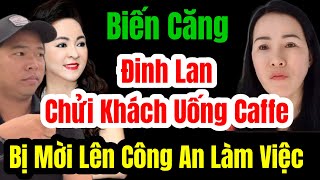 🛑 Biến Căng Đinh Lan Chửi Khách Uống Caffe Chủ Quán Gọi Điện Báo Công An Mời Lên Làm Việc dinhlan [upl. by Swithin]