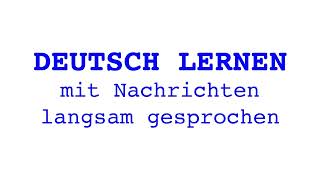 Deutsch lernen mit Nachrichten 13 02 2024 – langsam gesprochen [upl. by September653]