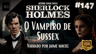 147  Audiolivro  Sherlock Holmes O Vampiro de Sussex  Arthur Conan Doyle [upl. by Nilram]