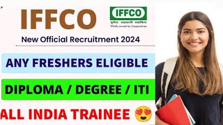 IFFCO RECRUITMENT 2024ANY FRESHERS ELIGIBLE DIPLOMA DEGREEITIALL INDIA TRAINEE [upl. by Etsirhc]