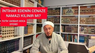 İNTİHAR EDENİN CENAZE NAMAZI KILINIR MI FATİH VARDAR HOCA EFENDİ [upl. by Armelda]