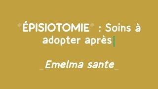 ÉPISIOTOMIE SOINS A ADOPTER APRES [upl. by Acherman]