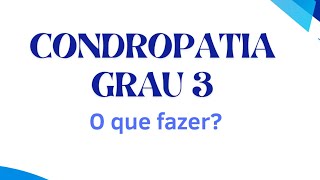 Condropatia grau 3 O que fazer Tem tratamento [upl. by Nwahsear]