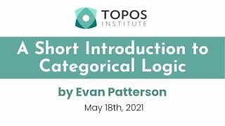 Evan Patterson quotA Short Introduction to Categorical Logicquot [upl. by Natka]