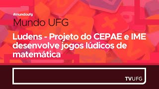 Ludens  Projeto do CEPAE e IME desenvolve jogos lúdicos de matemática  MUNDO UFG [upl. by Aynas]