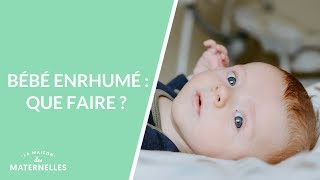 Bébé enrhumé  que faire   La Maison des maternelles LMDM [upl. by Illib170]