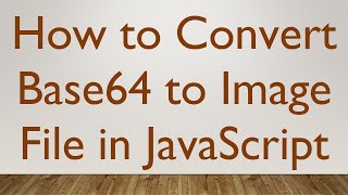 How to Convert Base64 to Image File in JavaScript [upl. by Oderfla860]