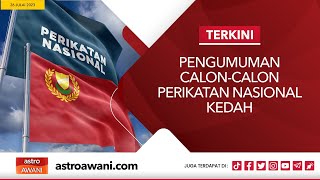 LANGSUNG Pengumuman Calon Perikatan Nasional Kedah  26 Julai 2023 [upl. by Ioj547]