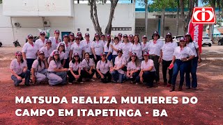 Matsuda realiza Mulheres do Campo em Itapetinga na Bahia [upl. by Harts]