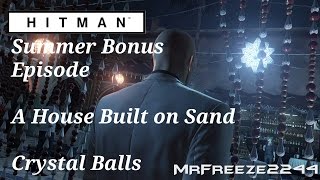 HITMAN  Crystal Balls  A House Built on Sand  Summer Bonus Episode [upl. by Eelame93]