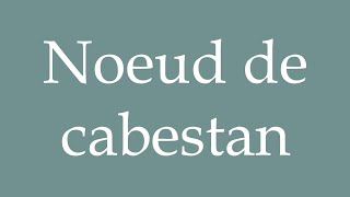 How to Pronounce Noeud de cabestan Clove Knot Correctly in French [upl. by Patric]