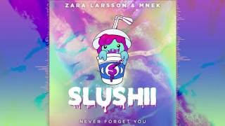 Zara Larsson amp MNEK  Never Forget You Slushii Remix [upl. by Adnilg224]