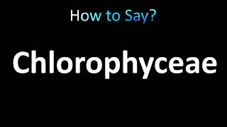 How to Pronounce Chlorophyceae correctly [upl. by Brout]