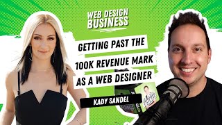 Getting Past the 100k Revenue Mark as a Web Designer with Kady Sandel [upl. by Scever]