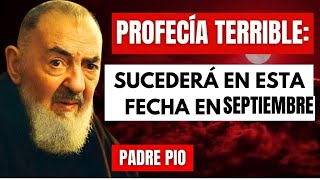 PROFECÍA TERRIBLE del Padre Pío quotSucederá en SEPTIEMBRE 2024 prepárensequot [upl. by Kcirdec]