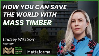 Why Mass Timber Construction is So Important  Lindsey Wikstrom  Mattaforma [upl. by Neurath]