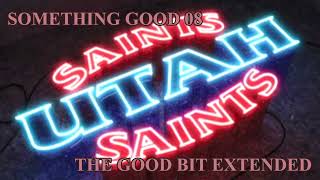 UTAH SAINTS  SOMETHING GOOD 08  THE GOOD BIT EXTENDED [upl. by Ettenawtna]