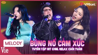 Relax cuối tuần với top hit bùng nổ cảm xúc thăng hoa trong từng nốt nhạc  PLAYLIST TRIỆU VIEW [upl. by Ravahs]