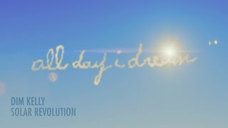 DIM KELLY  Solar Revolution [upl. by Madel]