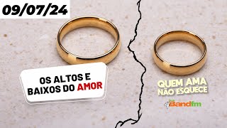 OS ALTOS E BAIXOS DO AMOR 💔  QUEM AMA NÃO ESQUECE 09072024 bandfm quemamanãoesquece [upl. by Bernadine629]