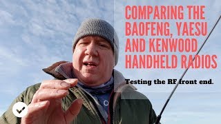 Reviewing the receive on Baofeng Yaesu and Kenwood handheld radios plus the FT817 [upl. by Ariay]