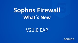 Sophos Firewall  Whats New  V210 EAP1 [upl. by Ydnyl890]