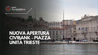 Nuova apertura Civibank  Piazza Unità Trieste [upl. by Elianora418]