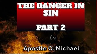 THE DANGER IN SIN 2 by Apostle O Michael [upl. by Naujled]