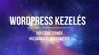 Wordpress Woocommerce  egyszerű termék hozzáadása termékfeltöltés kezdőknek [upl. by Collum167]