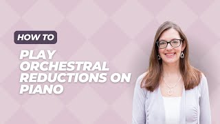 How to Play Orchestral Reductions on Piano [upl. by Ennavoj3]