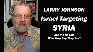 Larry Johnson Israel Targeting Syria  Are the Rebels Who They Say They Are [upl. by Sarnoff]