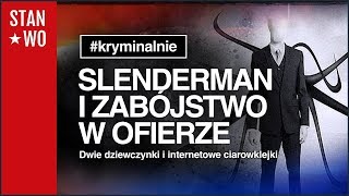 Slenderman Creepypasta i zabójstwo w ofierze  Kryminalnie 22 [upl. by Berk302]