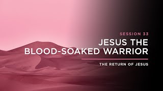 Jesus the BloodSoaked Warrior  THE RETURN OF JESUS Episode 33 [upl. by Dnalerb317]