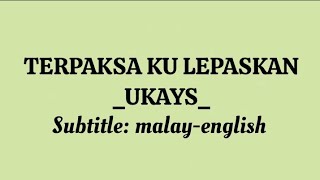 TERPAKSA KU LEPASKAN  UKAYS  Terjemahan translation melayuinggeris [upl. by Madigan]